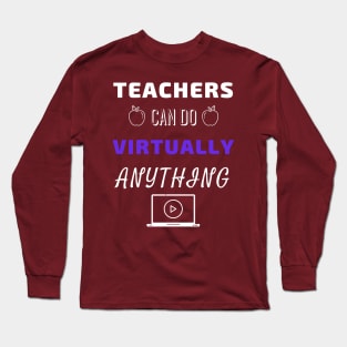 Teachers Can Do Virtually Anything Long Sleeve T-Shirt